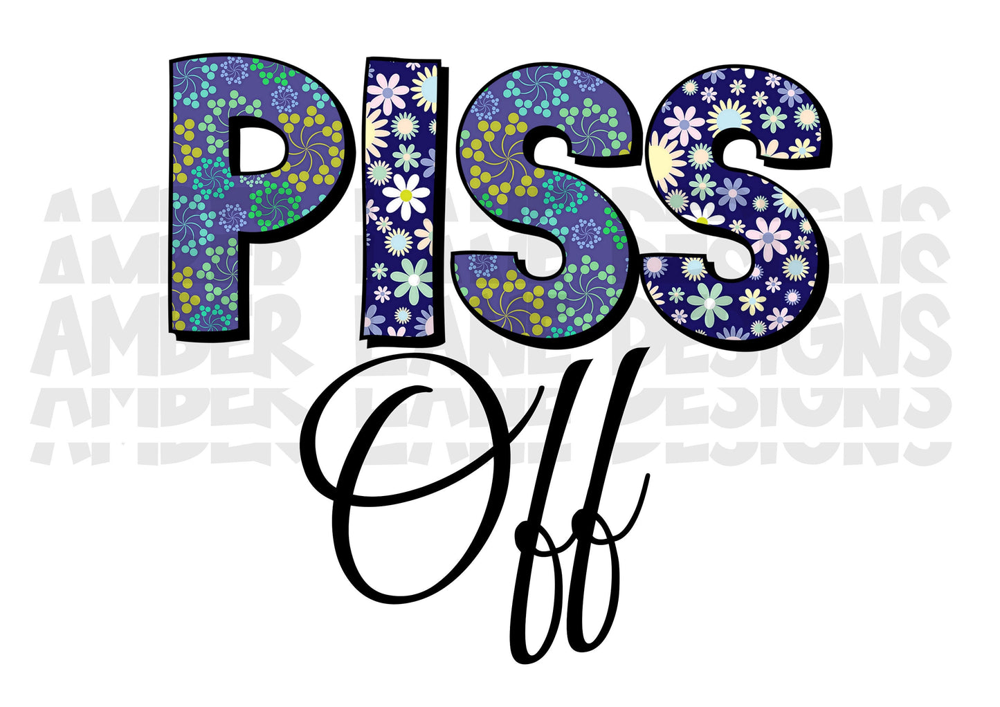 Piss Off png,Sublimation, Funny quote png , Digital Download , Printable , Digital Art