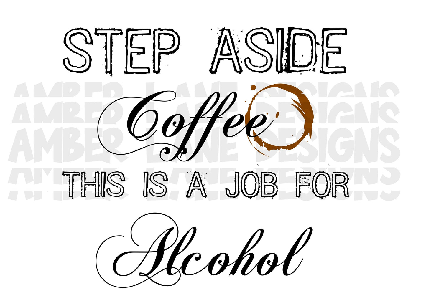 Step Aside Coffee, This Is A Job For Alcohol quote png, Grunge, sublimation png , Spray Paint, Funny Quote , Printable , Digital Art